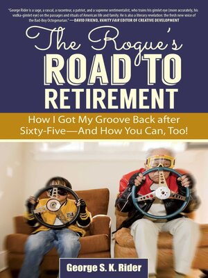 cover image of The Rogue's Road to Retirement: How I Got My Groove Back after Sixty-Five?And How You Can, Too!